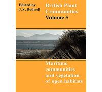 British Plant Communities v5: Volume 5, Maritime Communities and Vegetation of Open Habitats (British Plant Communities, Series Number 5)