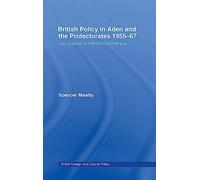 British Policy in Aden and the Protectorates 1955-67: Last Outpost of a Middle East Empire (British Politics and Society)