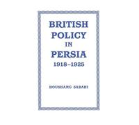British Policy in Persia, 1918-1925 – Routledge