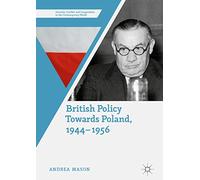 British Policy Towards Poland, 1944-1956 (Security, Conflict and Cooperation in the Contemporary World)