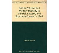 British Political and Military Strategy in Central, Eastern, and Southern Europe in 1944