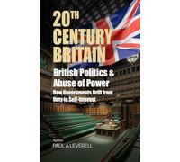 British Politics & Abuse of Power: How Governments Drift from Duty to Self-Interest (Britain in the 20th Century)