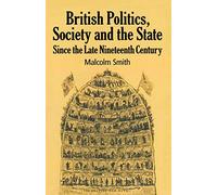 British Politics, Society and the State since the Late Nineteenth Century