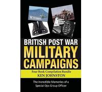 British Post World War II Military Campaigns; Four Book Compilation Bundle: The Remarkable Memories of a Special Ops Group Covert Operator: Volume 5
