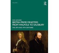 British Prime Ministers from Walpole to Salisbury: The 18th and 19th Centuries: Volume 1