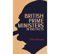 British Prime Ministers in 100 Facts
