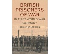 British Prisoners of War in First World War Germany: 49 (Studies in the Social and Cultural History of Modern Warfare, Series Number 49)