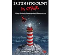 British Psychology in Crisis: A Case Study in Organisational Dysfunction