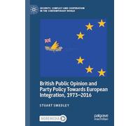 British Public Opinion and Party Policy Towards European Integration, 1973-2016 (Security, Conflict and Cooperation in the Contemporary World)