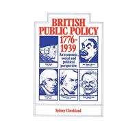 British Public Policy 1776-1939: An Economic, Social and Political Perspective
