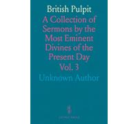 British Pulpit: A Collection of Sermons by the Most Eminent Divines of the Present Day