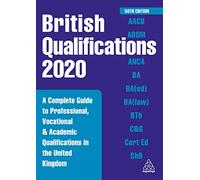 British Qualifications 2020: A Complete Guide to Professional, Vocational and Academic Qualifications in the United Kingdom (British Qual Yearbook)