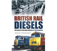 British Rail Diesels: The Lives of the Early Diesels in Photographs