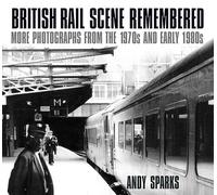 British Rail Scene Remembered: More Photographs from the 1970s and Early 1980s
