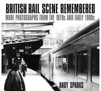 British Rail Scene Remembered: More Photographs from the 1970s and Early 1980s