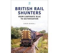 British Rail Shunters: From Corporate Blue to Sectorisation (Britain's Railways Series)