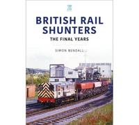 British Rail Shunters: The Final Years (Britain's Railways Series)