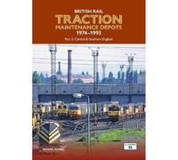 British Rail Traction Maintenance Depots 1974-1993 Part 2: Central & Southern England: (British Rail Traction Maintenance Depots)