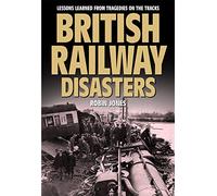 British Railway Disasters: Lessons Learned from Tradgedies on the Track