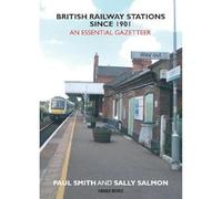 British Railway Stations Since 1901: An Essential Gazetteer