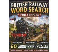 British Railway Word Search for Seniors: Large Print Railway Puzzles Featuring Famous Steam Engines, Heritage Railways, Stations, Railway Workers and British Railway History