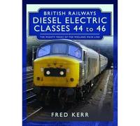 British Railways Diesel Electric Classes 44 to 46: The Mighty Peaks of the Midland Main Line