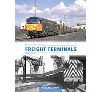 British Railways Freight Terminals Since 1960