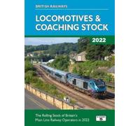 British Railways Locomotives & Coaching Stock 2022 : The Rolling Stock of Britain's Mainline Railway Operators