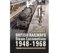 British Railways Steam Locomotives 1948-68 : Volume 1: Designs inherited from the GWR and LNER