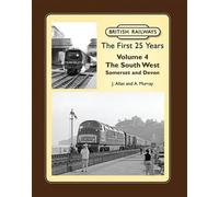 British Railways the First 25 Years: Vol 4: Somerset & Devon (British Railways the First 25 Years: Somerset & Devon)