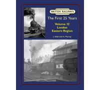 British Railways The First 25 Years Volume 12: London Eastern Region