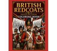 British Redcoats: Napoleonic War Uniforms Coloring Book