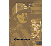 British Regiments 1914-18: British Regiments 1914-18