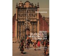 British Relations with Mexico since the Colonial Era : Anglo-Mexicana