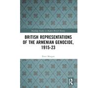 British Representations of the Armenian Genocide, 1915-23