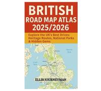BRITISH ROAD MAP ATLAS 2025/2026: EXPLORE THE UK’S BEST DRIVES, HERITAGE ROUTES, NATIONAL PARKS & HIDDEN GEMS