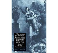 British Romantic Writers & the East: Anxieties of Empire: 2 (Cambridge Studies in Romanticism, Series Number 2)