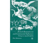 British Romanticism and Continental Influences : Writing in an Age of Europhobia