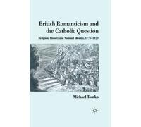 British Romanticism and the Catholic Question : Religion, History and National Identity, 1778-1829