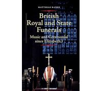 British Royal and State Funerals: Music and Ceremonial since Elizabeth I