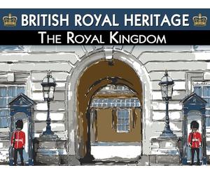 British Royal Heritage: The Royal Kingdom