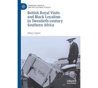 British Royal Visits and Black Loyalism in Twentieth-century Southern Africa (Cambridge Imperial and Post-Colonial Studies)