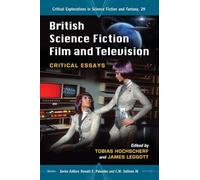 British Science Fiction Film and Television: Critical Essays (Critical Explorations in Science Fiction and Fantasy): 29