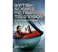 British Science Fiction Television: A Hitchhiker's Guide (Popular TV Genres) (Popular Television Genres)
