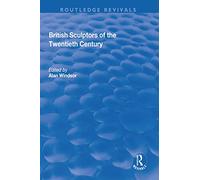 British Sculptors of the Twentieth Century (Routledge Revivals)