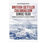British Settler Colonialism since 1530 : Indigenous Peoples in an Imperial World