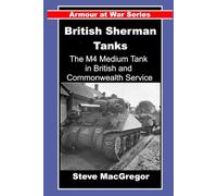 British Sherman Tanks: The M4 Medium Tank in British and Commonwealth Service (Armour at War)