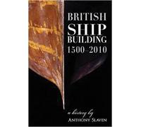 British Shipbuilding 1500-2010: A History
