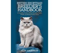 British Shorthair Breeder’s Handbook: A Complete Guide to Ethical Breeding, Health, and Raising Quality Kittens (The Complete British Shorthair Care Series)