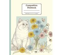 British Shorthair Cat and Dandelions' Tranquil Moments Floral Wide Ruled Paper Composition Notebook: British Shorthair Cat Dandelion Flowers Floral ... Cat Lovers; 8.5x11 inch with 120 Lined Page